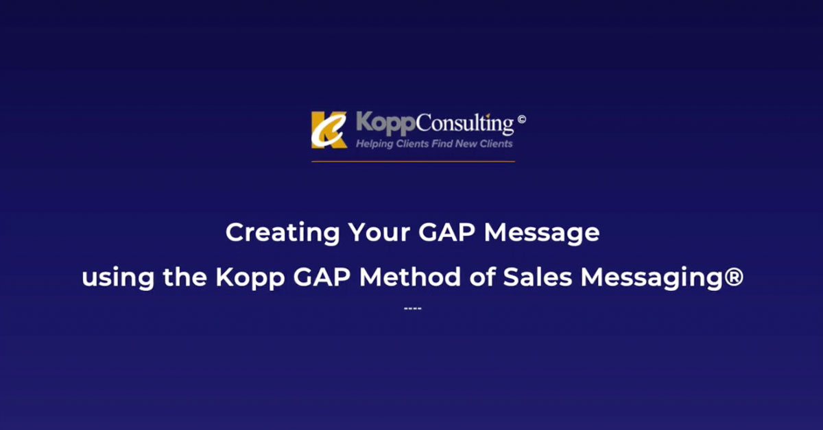 Creating Your Kopp Gap Method of Sales Messaging